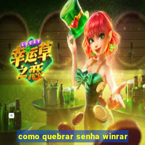 como quebrar senha winrar